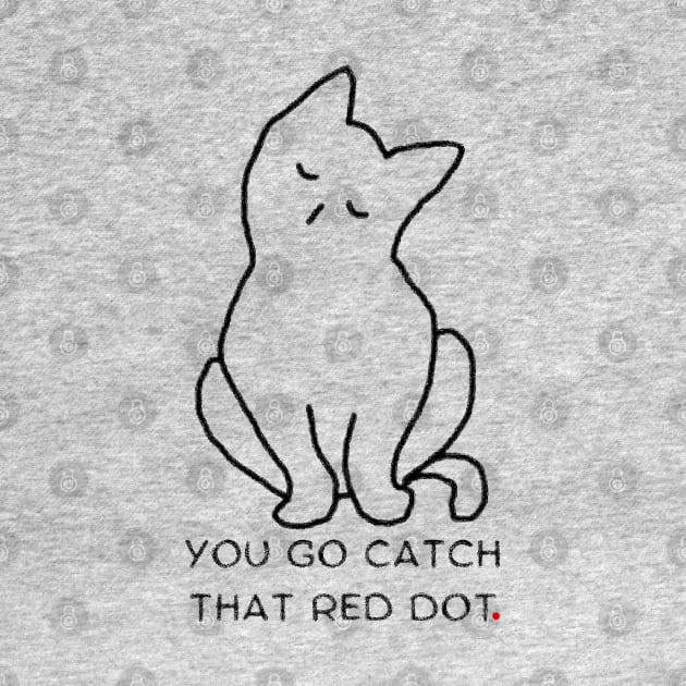 You go catch that red dot by HAVE SOME FUN